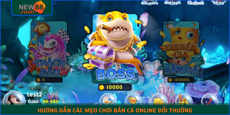 Hướng Dẫn Các Mẹo Chơi Bắn Cá Online Đổi Thưởng Tại New88