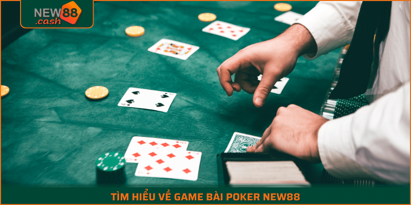 Tìm Hiểu Về Game Bài Poker New88